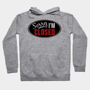 Sorry, I'm Closed, Shirt for Introverts Hoodie